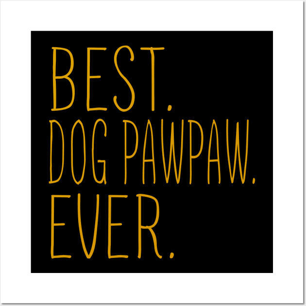 Best Dog Pawpaw Ever Cool Wall Art by Flavie Kertzmann